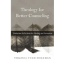 Theology for Better Counseling: Trinitarian Reflections for Healing and Formation