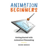 Animation for Beginners: Getting Started with Animation Filmmaking