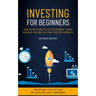 Investing For Beginners: Quickstart Guide On Stock Market, Forex Trading, Futures, Etfs And Cryptocurrency (Transform Your Life And Get Rich Wi