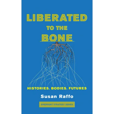 Liberated to the Bone: Histories. Bodies. Futures.
