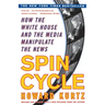 Spin Cycle: How the White House and the Media Manipulate the News