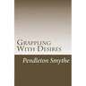 Grappling with Desires: A Trilogy