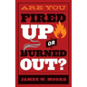 Are You Fired Up or Burned Out?