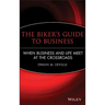 The Biker's Guide to Business: When Business and Life Meet at the Crossroads