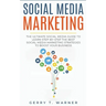 Social Media Marketing: The Ultimate Guide to Learn Step-by-Step the Best Social Media Marketing Strategies to Boost Your Business