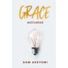 Grace Activated: Unlocking and unleashing the limitless gift of grace
