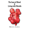 The Issue Of Blood & Living with Fibroids