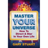 Master Your Universe: How to Direct and Star in Your Own Life