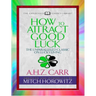 How to Attract Good Luck (Condensed Classics): The Unparalleled Classic on Lucky Living