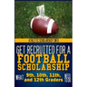 Get Recruited For A Football Scholarship: (What 9th, 10th, 11th & 12th Graders Need To D