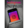 Instagram: How To Market Your Business On Instagram