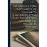 The Atharva Veda Prâtiçâkhya Or Çâunakîyâ Caturâdhyâyakâ Text, Translation and Notes by William D. Whitney