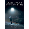 Crazy Enough To Believe In Me
