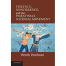 Violence, Nonviolence, and the Palestinian National Movement