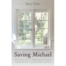 Saving Michael: How Rescuing a "Throwaway" Child Turned Me into a Foster-Care Advocate