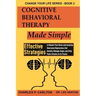Cognitive Behavioral Therapy Made Simple: Effective Strategies to Rewire Your Brain and Instantly Overcome Depression, End Anxiety, Manage Anger and S