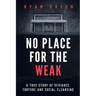 No Place for the Weak: A True Story of Deviance, Torture and Social Cleansing