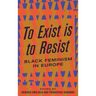 To Exist is to Resist: Black Feminism in Europe