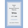 Index to Loudoun County, Virginia Wills, 1757-1850