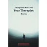 Things You Won't Tell Your Therapist: Stories