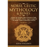 Norse, Celtic Mythology & Runes: Explore The Timeless Tales Of Norse & Celtic Folklore, The Myths, History, Sagas & Legends + The Magic, Spells & Mean