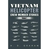 Vietnam Helicopter Crew Member Stories: Volume 1