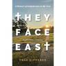 They Face East: A Memoir of Confederates in My Tree