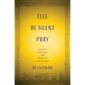 Flee, Be Silent, Pray: Ancient Prayers for Anxious Christians