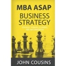 MBA ASAP Business Strategy: Strategic Thinking, Planning, Implementation, Management and Leadership