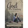 God Is Watching!: The Lord Hears Our Prayers