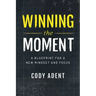 Winning the Moment: A Blueprint for a New Mindset and Focus