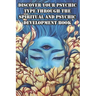 Discover Your Psychic Type Through The Spiritual And Psychic Development Book: Naturally Develop Your Intuition And Psychic Abilities