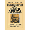 Bonhoeffer and South Africa: Theology in Dialogue