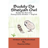 Buddy Da Sheiyah Owl: Buddy The Barn Owl Pennsylvania German - English