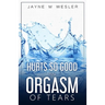 Hurts So Good: An Orgasm of Tears