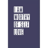I Am Worthy of Self Love: Develop the habit of positive affirmations for happiness and success and confidence (the law of attraction) Great gift