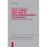Self, Christ and God in Schleiermacher's Dogmatics: A Theology Reconceived for Modernity