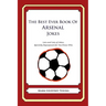 The Best Ever Book of Arsenal Jokes: Lots and Lots of Jokes Specially Repurposed for You-Know-Who