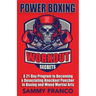 Power Boxing Workout Secrets: A 21-Day Program to Becoming a Devastating Knockout Puncher in Boxing and Mixed Martial Arts