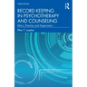 Record Keeping in Psychotherapy and Counseling: Ethics, Practice and Supervision