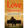 Love VS Limerence: How to Restore and Prosper in Marriage after Infidelity