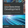 Mastering Linux Device Driver Development: Write custom device drivers to support computer peripherals in Linux operating systems