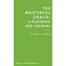 The Masterful Coach: A Playbook and Journal