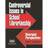 Controversial Issues in School Librarianship: Divergent Perspectives