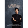 The Goddess of Go-Getting: Your Guide to Confidence, Leadership, and Workplace Success