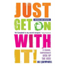 Just Get On With It!