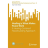 Healing Is What Makes Peace Work: A Healing-Centered Peacebuilding Approach