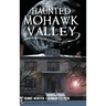 Haunted Mohawk Valley