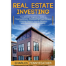 Real Estate Investing: The Ultimate Beginner's Guide to Flipping Houses, Wholesaling Properties and Creating Passive Income Streams with Rent