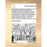 An inquiry into the principles of political oeconomy: being an essay on the science of domestic policy in free nations In which are particularly consi